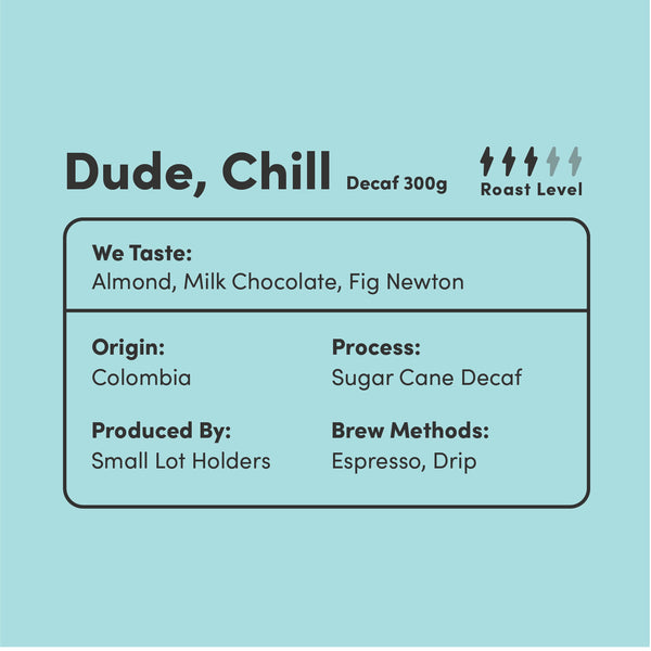 Dude, Chill Decaf - Colombia